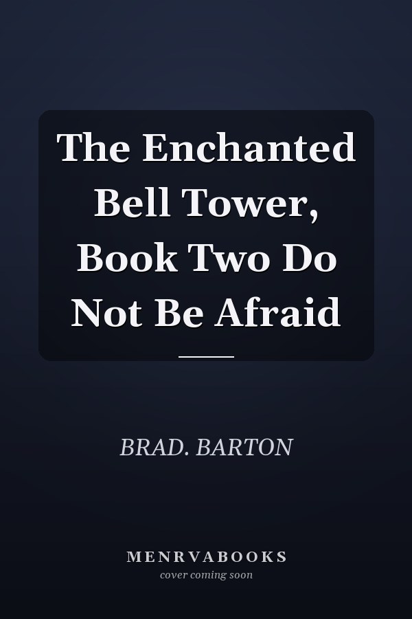The Enchanted Bell Tower, Book Two Do Not Be Afraid