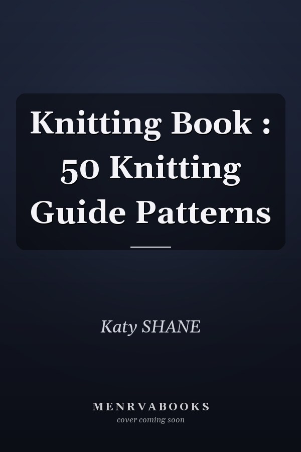 Knitting Book : 50 Knitting Guide Patterns