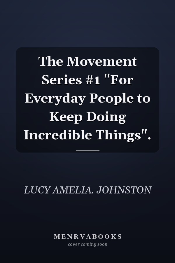 The Movement Series #1 "For Everyday People to Keep Doing Incredible Things".