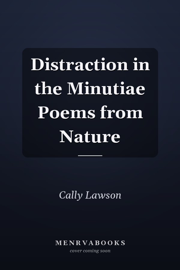 Distraction in the Minutiae Poems from Nature
