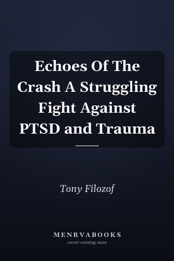 Echoes Of The Crash A Struggling Fight Against PTSD and Trauma
