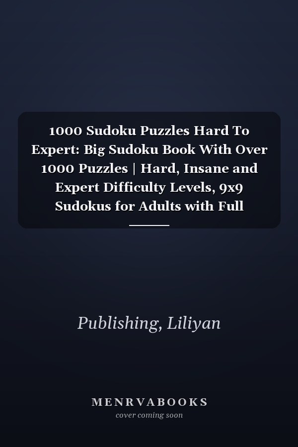 1000 Sudoku Puzzles Hard To Expert: Big Sudoku Book With Over 1000 Puzzles | Hard, Insane and Expert Difficulty Levels, 9x9 Sudokus for Adults with Full Solutions | Great Gift for Sudoku Lovers.