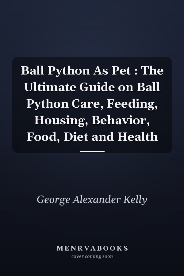 Ball Python As Pet : The Ultimate Guide on Ball Python Care, Feeding, Housing, Behavior, Food, Diet and Health