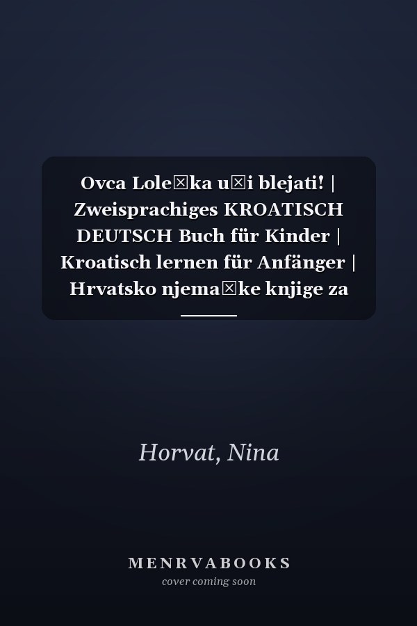 Ovca Lolečka uči blejati! | Zweisprachiges KROATISCH DEUTSCH Buch für Kinder | Kroatisch lernen für Anfänger | Hrvatsko njemačke knjige za djecu: ... Wörterbuch Kroatisch Deutsch (German Edition)