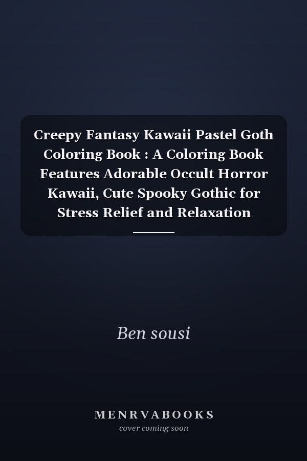 Creepy Fantasy Kawaii Pastel Goth Coloring Book : A Coloring Book Features Adorable Occult Horror Kawaii, Cute Spooky Gothic for Stress Relief and Relaxation