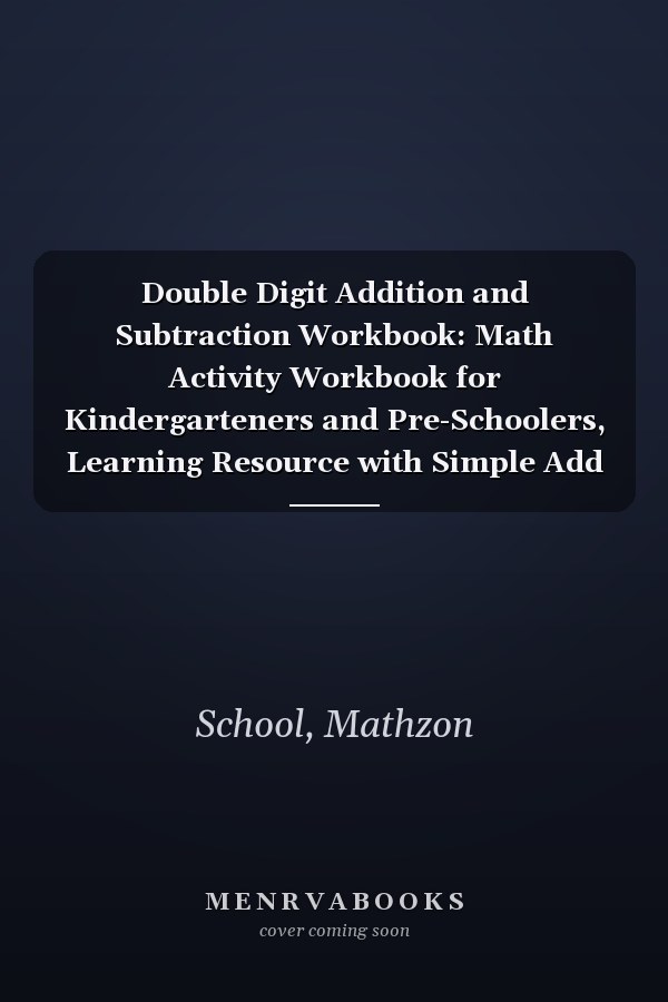 Double Digit Addition and Subtraction Workbook: Math Activity Workbook for Kindergarteners and Pre-Schoolers, Learning Resource with Simple Add and ... for Improving Math Skills, Grades 3-9