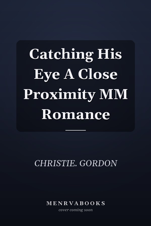 Catching His Eye A Close Proximity MM Romance