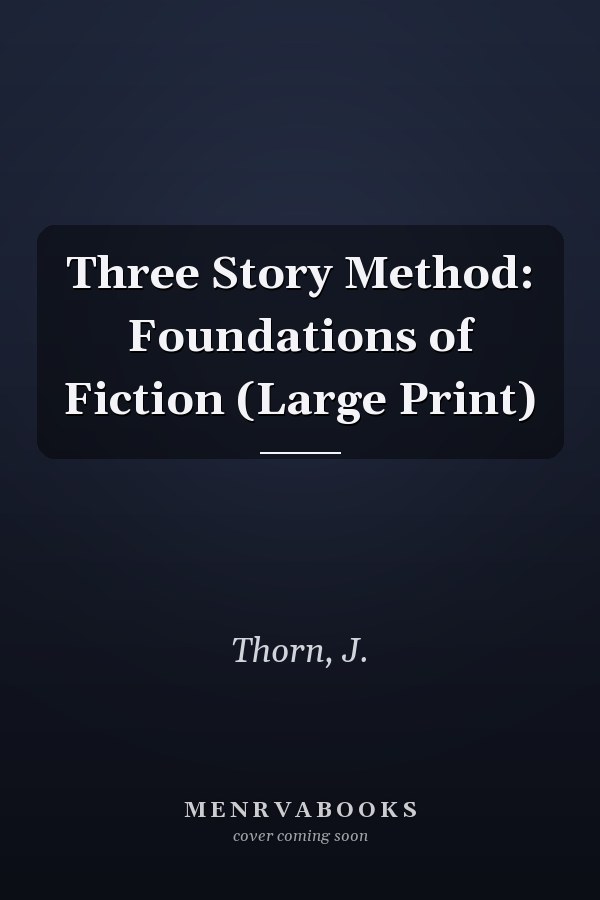 Three Story Method: Foundations of Fiction (Large Print)