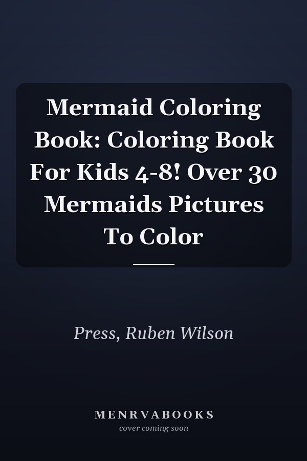 Mermaid Coloring Book: Coloring Book For Kids 4-8! Over 30 Mermaids Pictures To Color