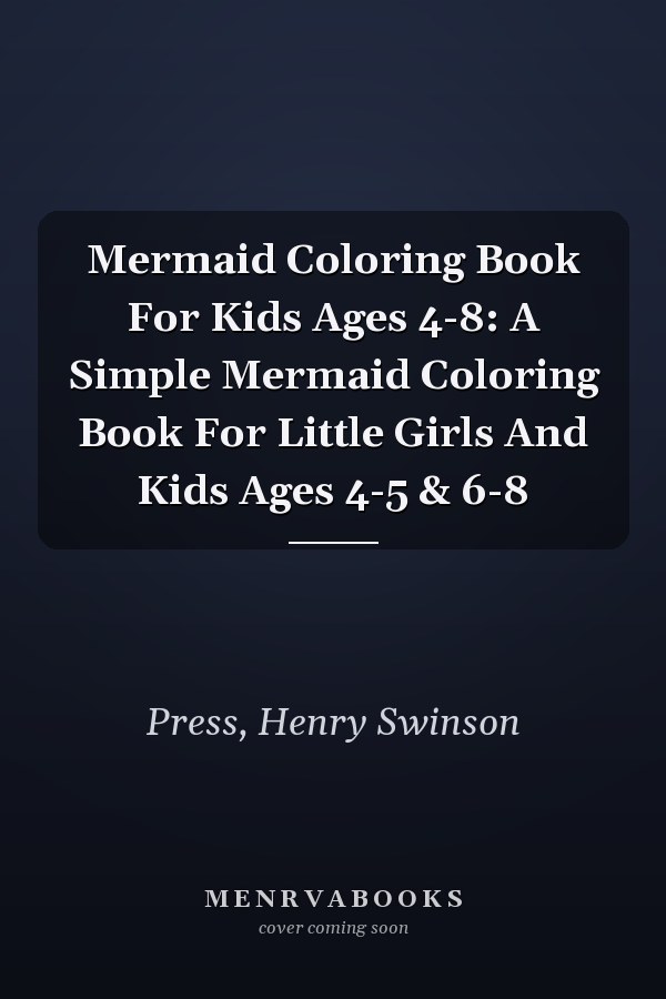 Mermaid Coloring Book For Kids Ages 4-8: A Simple Mermaid Coloring Book For Little Girls And Kids Ages 4-5 & 6-8