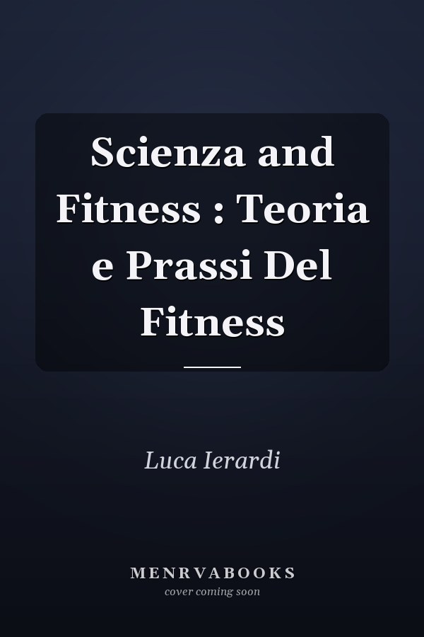 Scienza and Fitness : Teoria e Prassi Del Fitness
