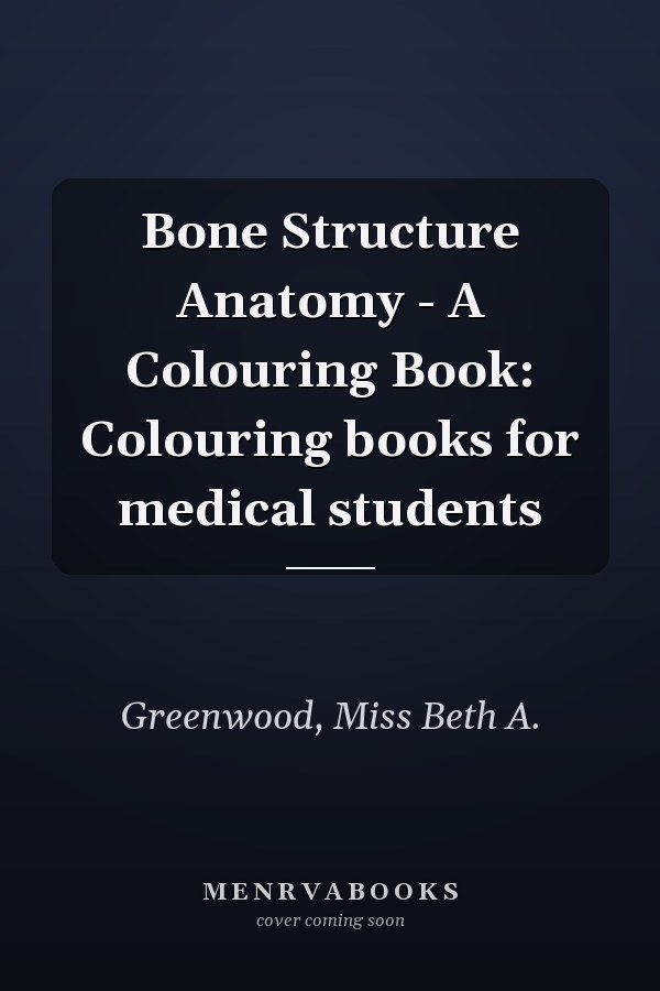 Bone Structure Anatomy - A Colouring Book: Colouring books for medical students