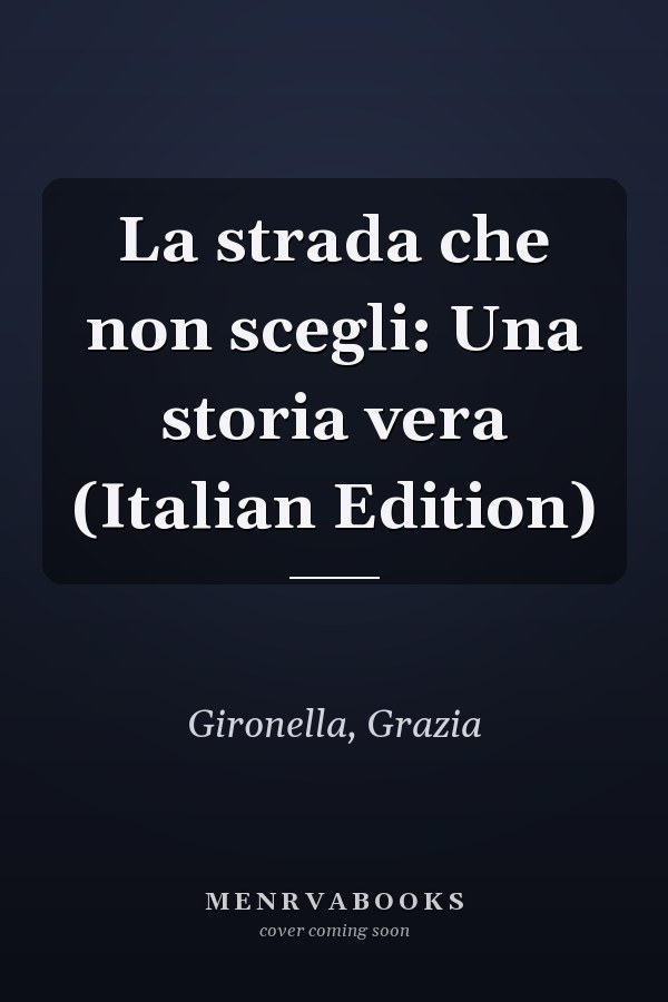 La strada che non scegli: Una storia vera (Italian Edition)