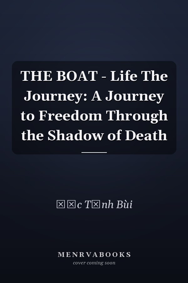 THE BOAT - Life The Journey: A Journey to Freedom Through the Shadow of Death