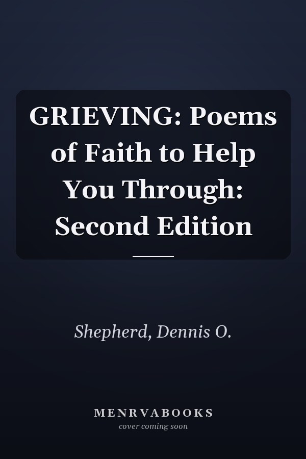 GRIEVING: Poems of Faith to Help You Through: Second Edition