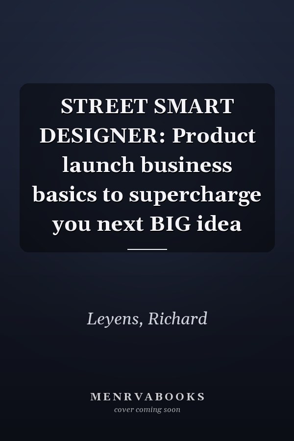 STREET SMART DESIGNER: Product launch business basics to supercharge you next BIG idea
