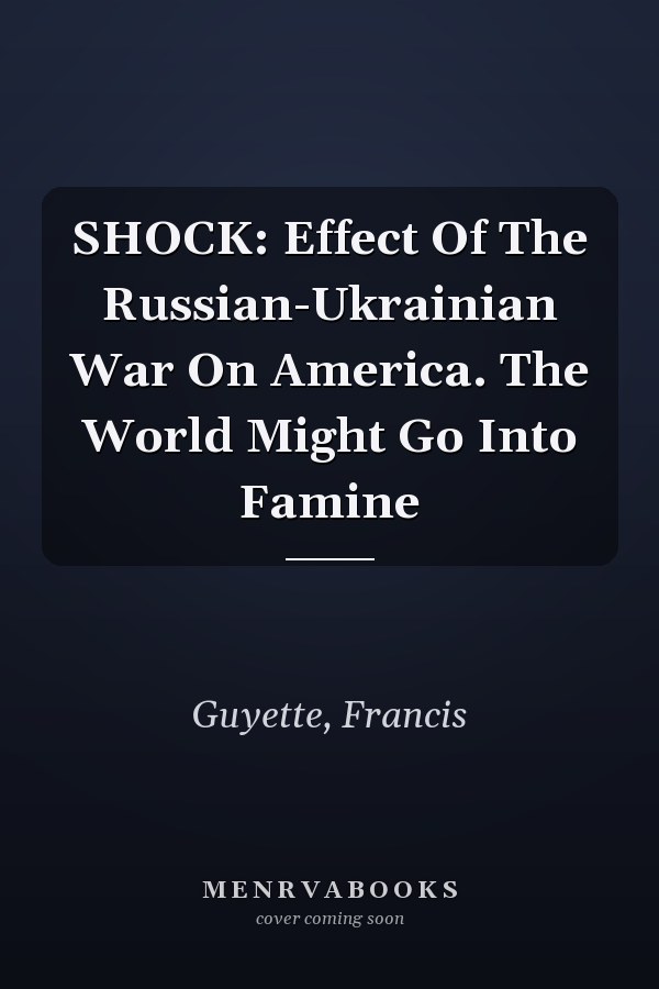 SHOCK: Effect Of The Russian-Ukrainian War On America. The World Might Go Into Famine