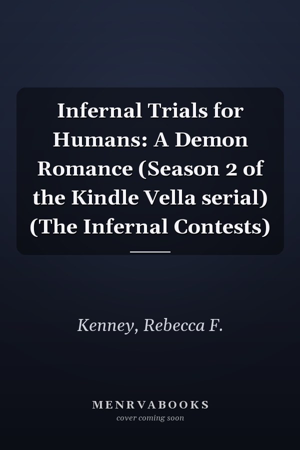 Infernal Trials for Humans: A Demon Romance (Season 2 of the Kindle Vella serial) (The Infernal Contests)