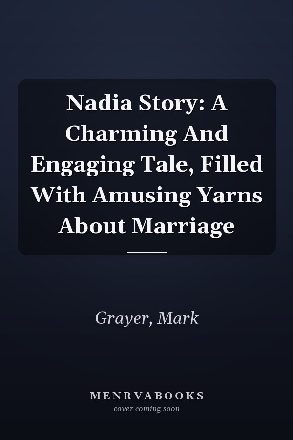 Nadia Story: A Charming And Engaging Tale, Filled With Amusing Yarns About Marriage