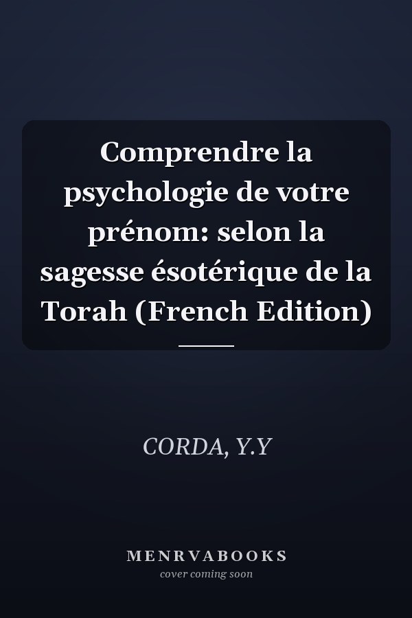 Comprendre la psychologie de votre prénom: selon la sagesse ésotérique de la Torah (French Edition)