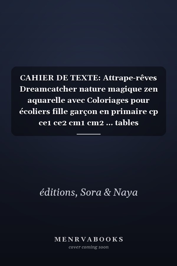 CAHIER DE TEXTE: Attrape-rêves Dreamcatcher nature magique zen aquarelle avec Coloriages pour écoliers fille garçon en primaire cp ce1 ce2 cm1 cm2 ... tables d'addition. (French Edition)