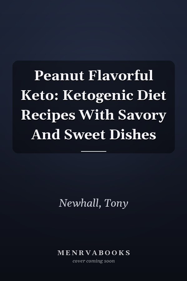 Peanut Flavorful Keto: Ketogenic Diet Recipes With Savory And Sweet Dishes