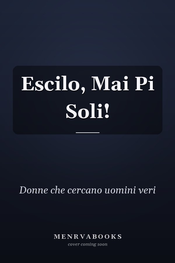 Escilo, Mai Pi Soli!