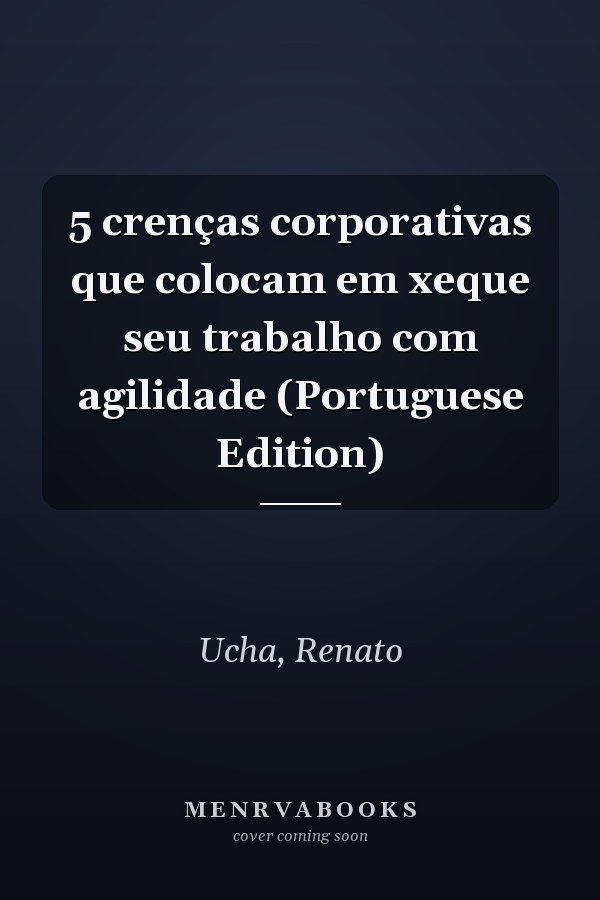 5 crenças corporativas que colocam em xeque seu trabalho com agilidade (Portuguese Edition)