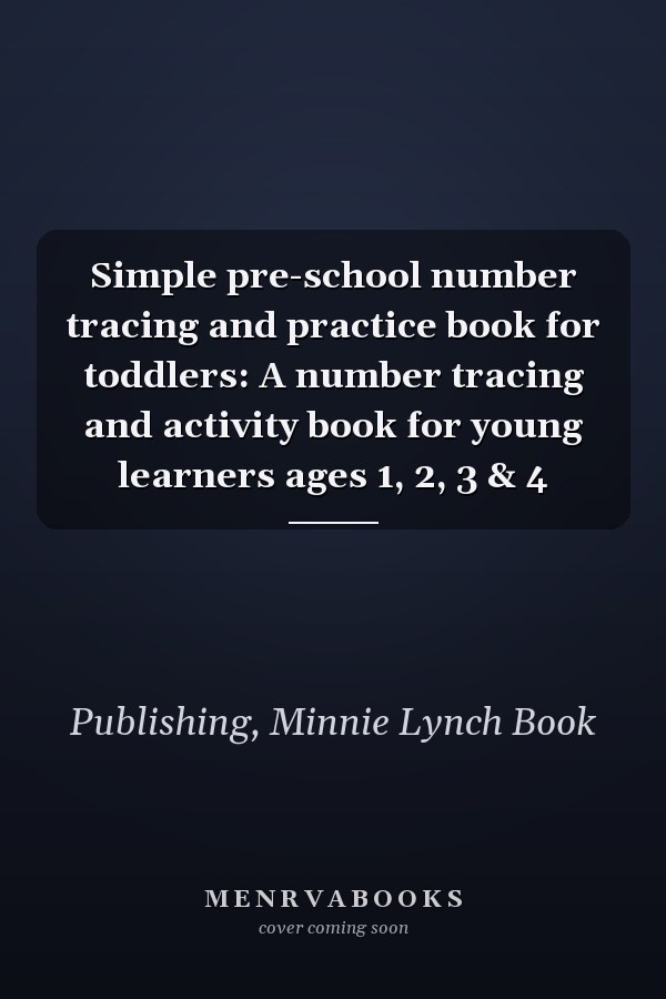 Simple pre-school number tracing and practice book for toddlers: A number tracing and activity book for young learners ages 1, 2, 3 & 4