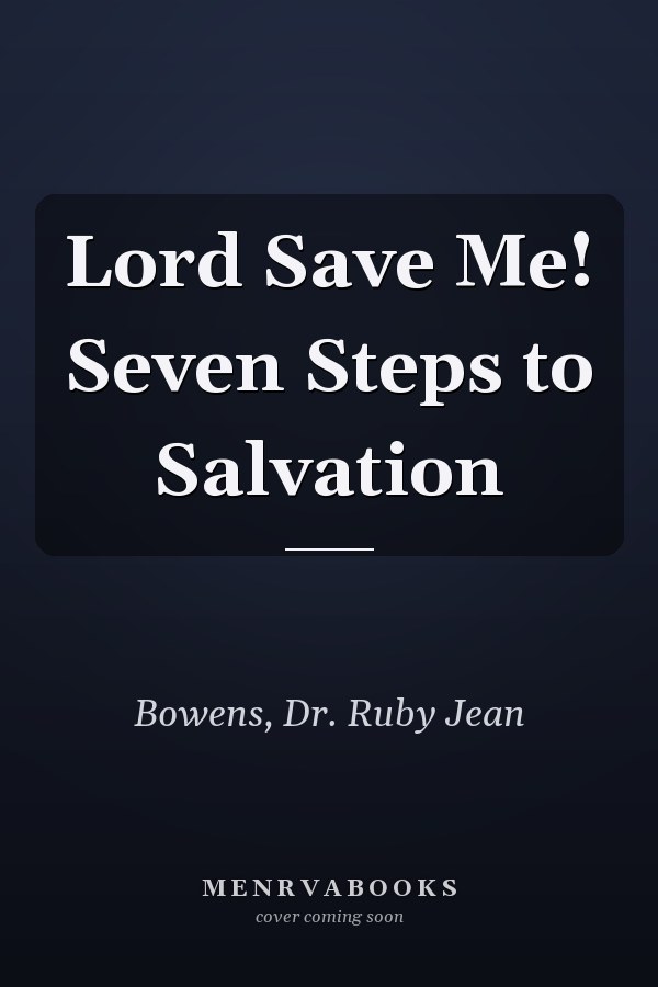 Lord Save Me! Seven Steps to Salvation