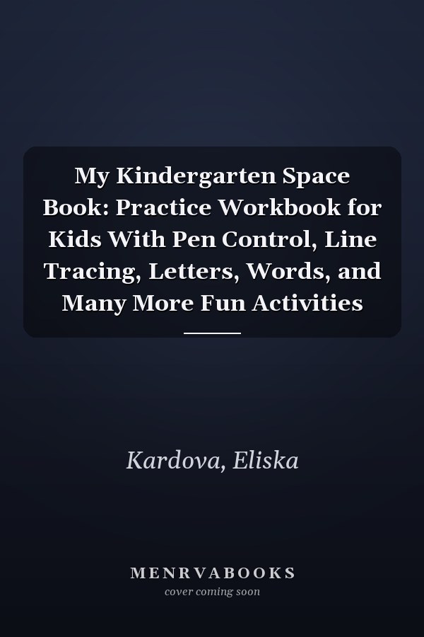 My Kindergarten Space Book: Practice Workbook for Kids With Pen Control, Line Tracing, Letters, Words, and Many More Fun Activities