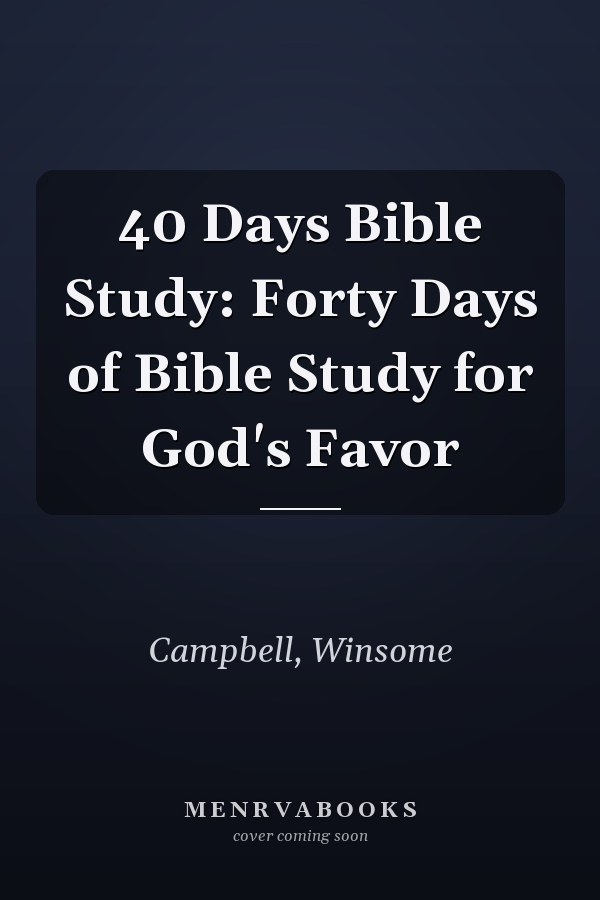 40 Days Bible Study: Forty Days of Bible Study for God's Favor