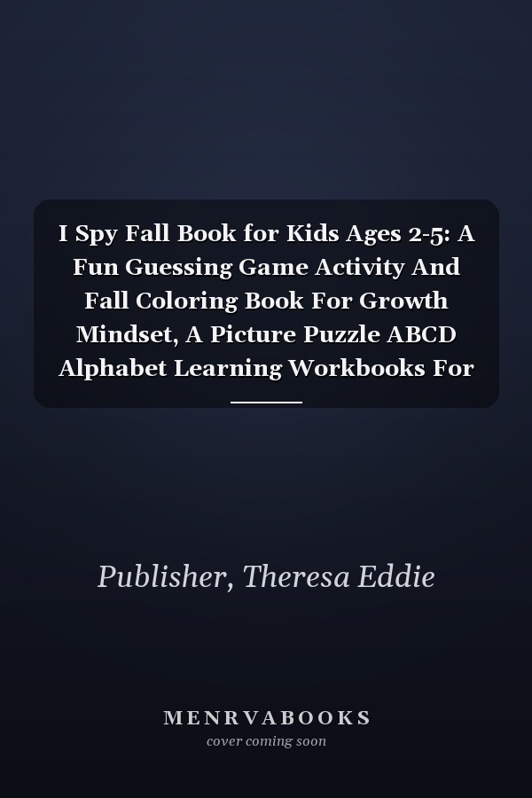 I Spy Fall Book for Kids Ages 2-5: A Fun Guessing Game Activity And Fall Coloring Book For Growth Mindset, A Picture Puzzle ABCD Alphabet Learning Workbooks For Toddlers And Preschoolers