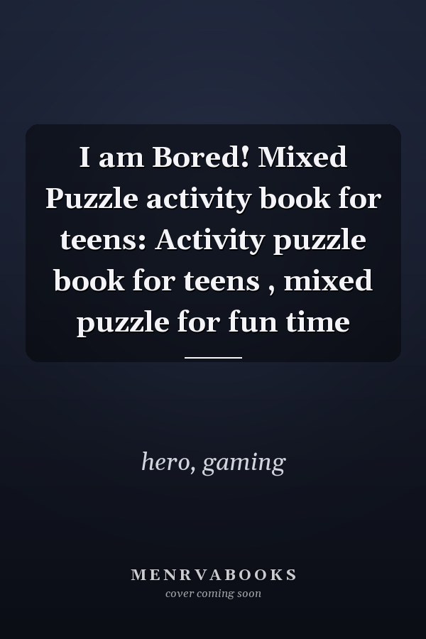 I am Bored! Mixed Puzzle activity book for teens: Activity puzzle book for teens , mixed puzzle for fun time