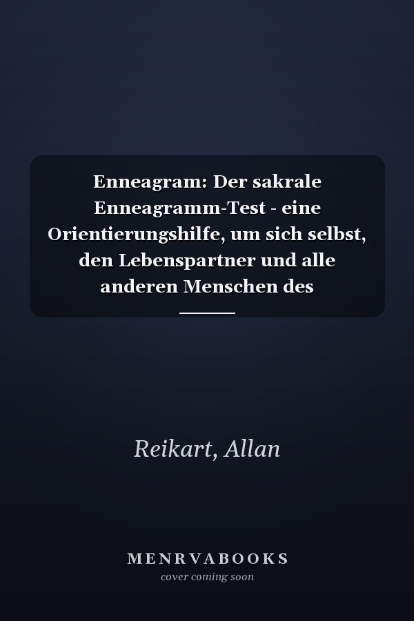Enneagram: Der sakrale Enneagramm-Test - eine Orientierungshilfe, um sich selbst, den Lebenspartner und alle anderen Menschen des persönlichen Umfeldes besser zu verstehen (German Edition)