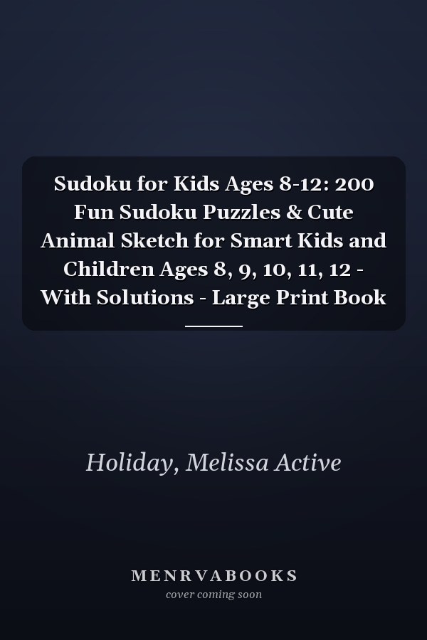 Sudoku for Kids Ages 8-12: 200 Fun Sudoku Puzzles & Cute Animal Sketch for Smart Kids and Children Ages 8, 9, 10, 11, 12 - With Solutions - Large Print Book