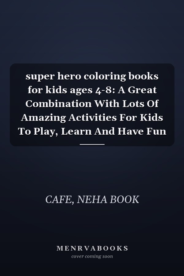 super hero coloring books for kids ages 4-8: A Great Combination With Lots Of Amazing Activities For Kids To Play, Learn And Have Fun