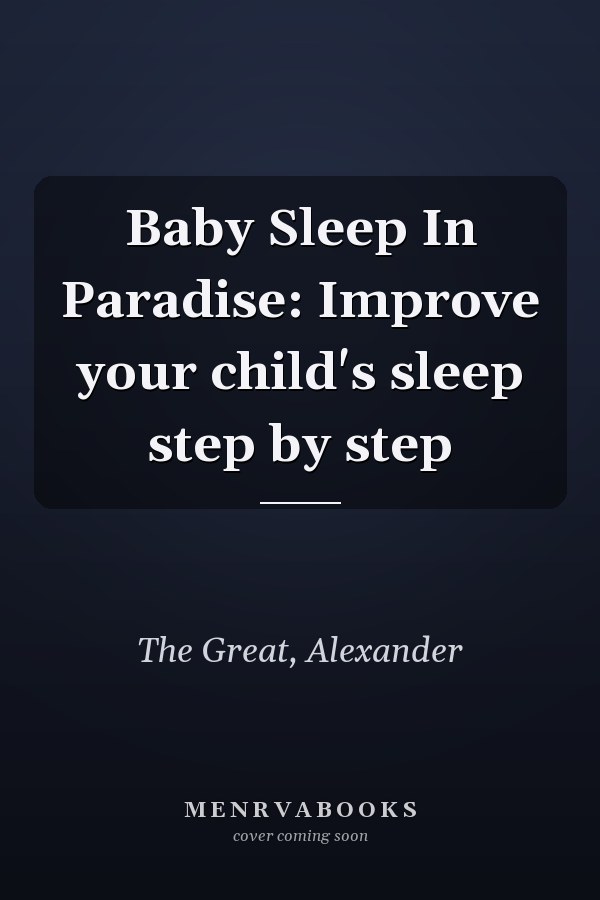 Baby Sleep In Paradise: Improve your child's sleep step by step