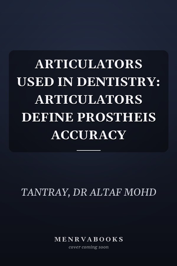 ARTICULATORS USED IN DENTISTRY: ARTICULATORS DEFINE PROSTHEIS ACCURACY