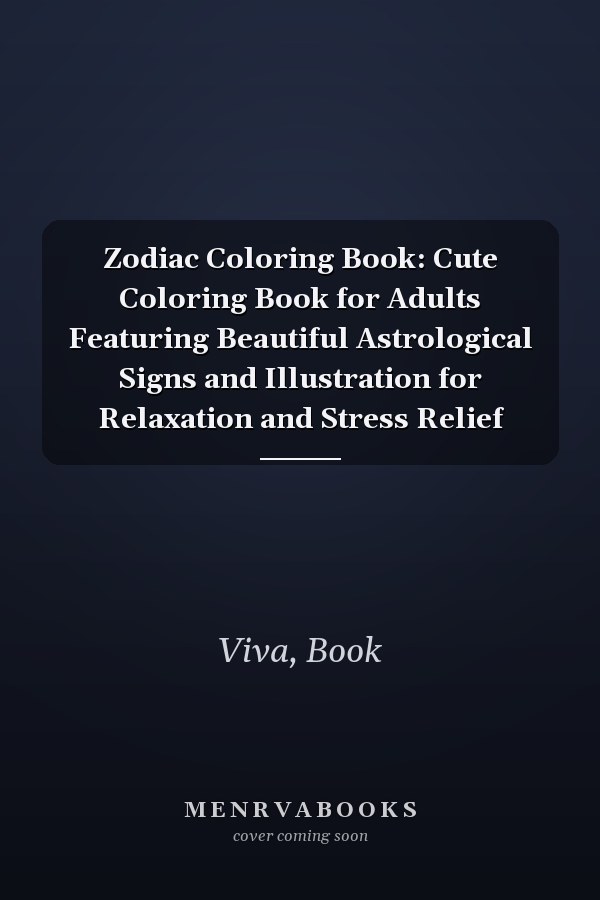 Zodiac Coloring Book: Cute Coloring Book for Adults Featuring Beautiful Astrological Signs and Illustration for Relaxation and Stress Relief