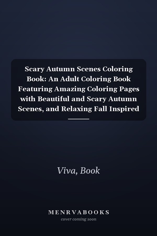 Scary Autumn Scenes Coloring Book: An Adult Coloring Book Featuring Amazing Coloring Pages with Beautiful and Scary Autumn Scenes, and Relaxing Fall Inspired Landscapes (Scary Autumn Coloring Books)