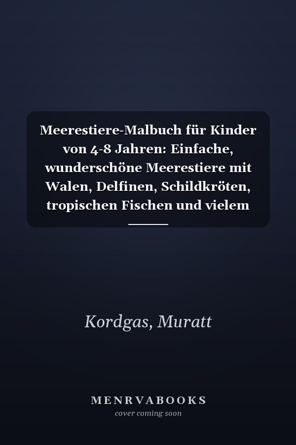 Meerestiere-Malbuch für Kinder von 4-8 Jahren: Einfache, wunderschöne Meerestiere mit Walen, Delfinen, Schildkröten, tropischen Fischen und vielem mehr für Mädchen und Jungen (German Edition)