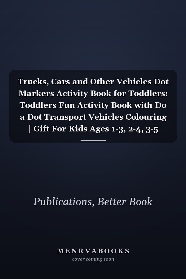 Trucks, Cars and Other Vehicles Dot Markers Activity Book for Toddlers: Toddlers Fun Activity Book with Do a Dot Transport Vehicles Colouring | Gift For Kids Ages 1-3, 2-4, 3-5
