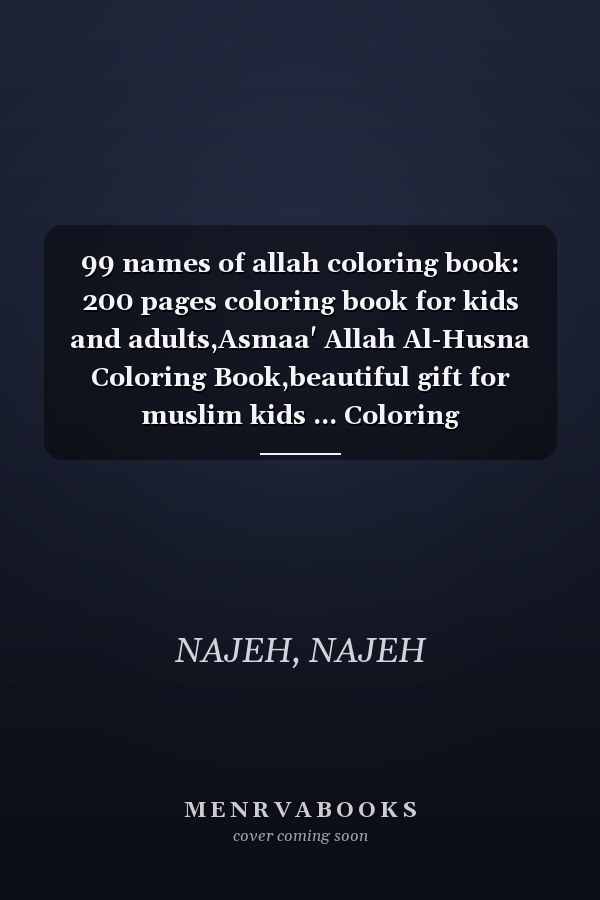99 names of allah coloring book: 200 pages coloring book for kids and adults,Asmaa' Allah Al-Husna Coloring Book,beautiful gift for muslim kids ... Coloring Book|islamic learning books for kids