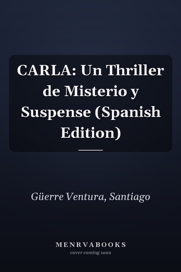 CARLA: Un Thriller de Misterio y Suspense (Spanish Edition)