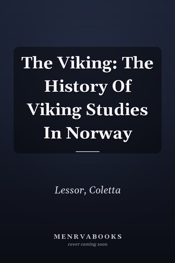 The Viking: The History Of Viking Studies In Norway