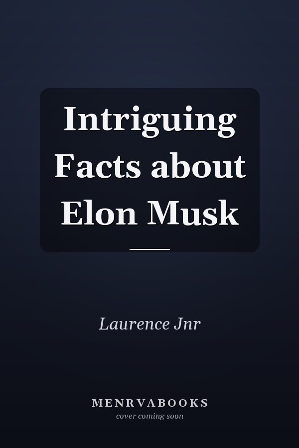 Intriguing Facts about Elon Musk