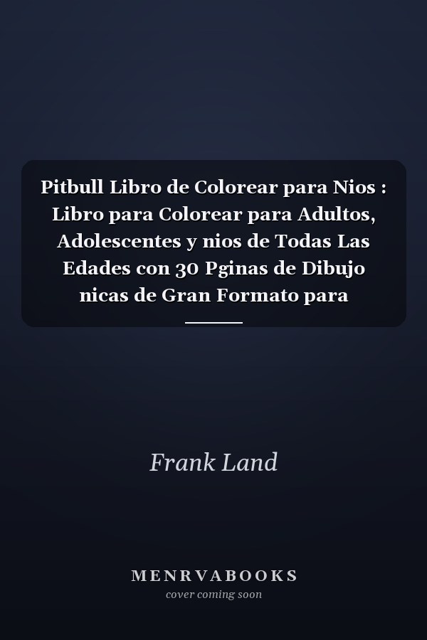 Pitbull Libro de Colorear para Nios : Libro para Colorear para Adultos, Adolescentes y nios de Todas Las Edades con 30 Pginas de Dibujo nicas de Gran Formato para Colorear y Divertirse. Tapa Blanda