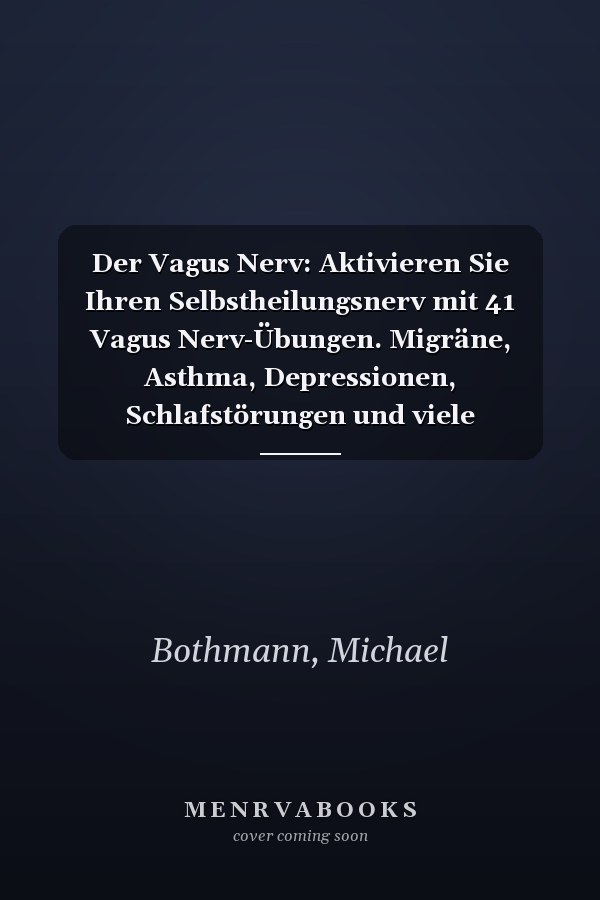 Der Vagus Nerv: Aktivieren Sie Ihren Selbstheilungsnerv mit 41 Vagus Nerv-Übungen. Migräne, Asthma, Depressionen, Schlafstörungen und viele unerklärliche Beschwerden lindern (German Edition)