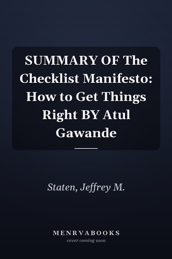SUMMARY OF The Checklist Manifesto: How to Get Things Right BY Atul Gawande